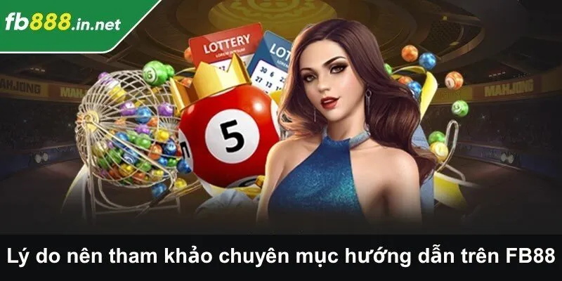 Lý do nên tham khảo chuyên mục hướng dẫn trên FB88