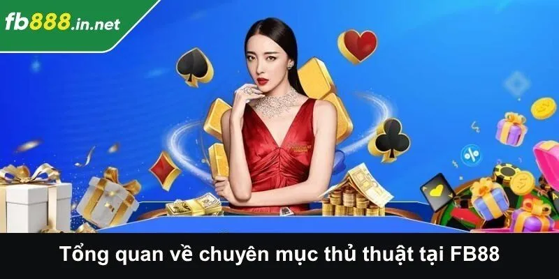 Tổng quan về chuyên mục thủ thuật tại FB88